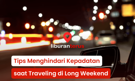 Tips Traveling Anti-Macet di Long Weekend