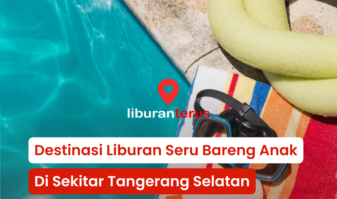 Liburan Bareng Anak di Tangerang Selatan