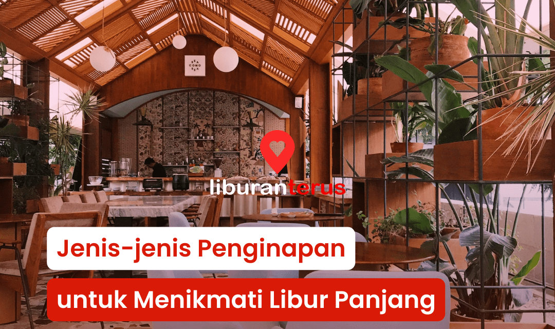 Jenis-jenis Penginapan untuk Menikmati Libur Panjang Idul Adha