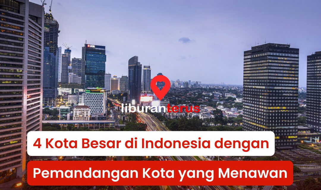 4 Kota di Indonesia dengan Pemandangan Kota yang Menawan