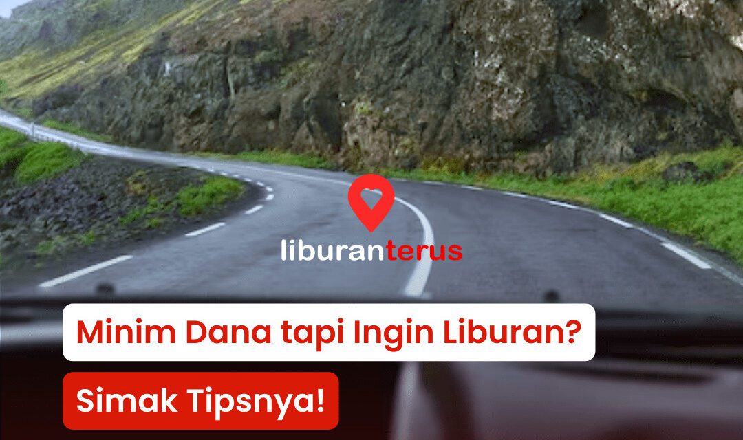 Tips Liburan Minim Dana saat Akhir Bulan