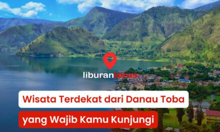 Wisata Terdekat dari Danau Toba yang Wajib Kamu Kunjungi