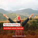 Tips Solo Traveling Antiribet untuk Pemula