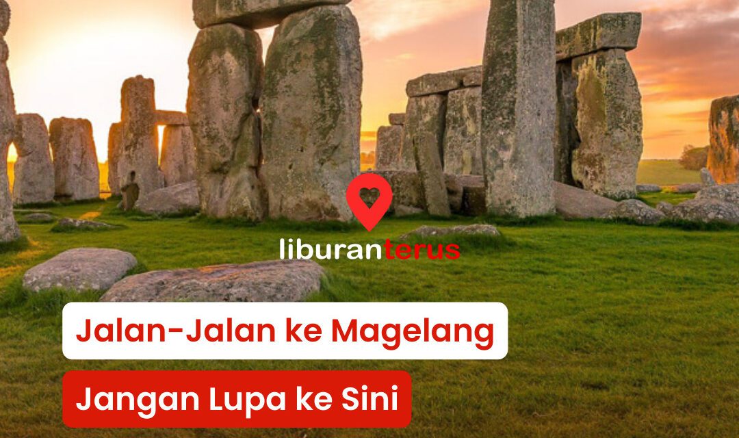 Mau Wisata ke Magelang? Nih Rekomendasinya!