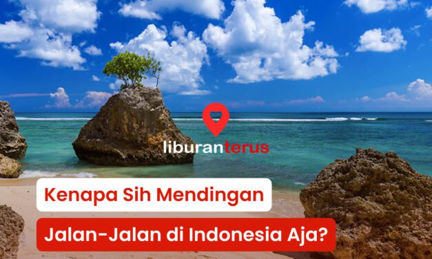 Alasan Kenapa Kamu Harus Liburan di Indonesia Aja