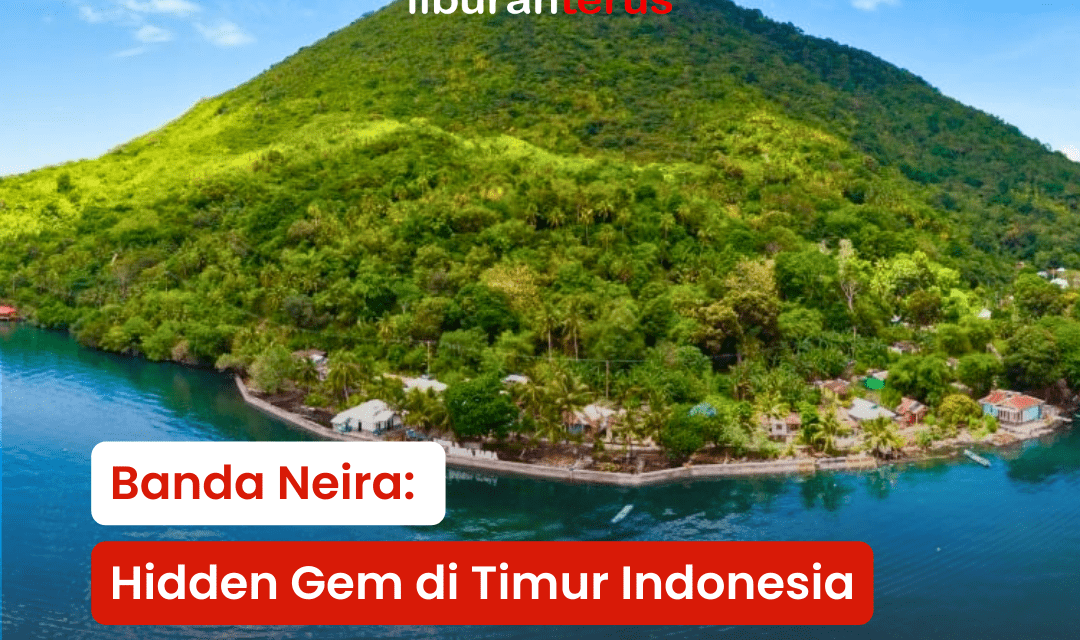 Banda Neira : Hidden Gem di Timur Indonesia